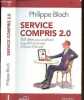 Service compris 2.0 - 360 idées pour améliorer la qualité du service à l'heure d'Internet. Philippe Bloch