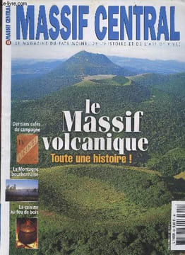 Massif central- le magazine du patrimoine, de l'histoire et de l'art de vivre - N°49 janvier fevrier 2002- le massif volcanique toute une histoire ! ...