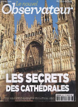 Le nouvel observateur hors serie N°80 juillet aout 2012- les secrets des cathédrales - l'invention gothique, aprés le moyen age, une architecture de ...