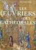 Les oeuvriers des cathedrales - le temps des cathedrales / les commanditaires ou maitres d ouvrage / l architecte ou maitre d oeuvre / en amont du ...