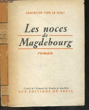 Les noces de Magdebourg - roman. GERTRUDE VON LE FORT- MAURICE DE GANDILLAC (trad.)