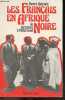 Les Français En Afrique Noire - De Richelieu À Mitterrand, 350 Ans De Présence Française Au Sud Du Sahara + envoi de l'auteur. Pierre Biarnes