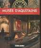 Musee D'Aquitaine - Voyage au coeur des collections - un parcours a travers l'histoire et les continents. HUBERT FRANCOIS- PANGRAZI MARINA- FONTAN ...