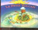 Le Petit Volcan - Collection Les p'tits chouchous. CHRISTOPHE DAVID - CARAGE FRANCOIS