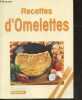 Recettes d'omelettes - 60 recettes pour decliner les omelettes a toutes les sauces - redecouvrir les omelettes plats vite prets pour depanner, plats ...
