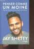 Penser comme un moine - pour une vie moins stressante et plus riche de sens. Jay Shetty, Olivier Vinet (Traduction)