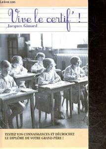 Vive le certif'! - testez vos connaissances et decrochez le diplome de votre grand pere !