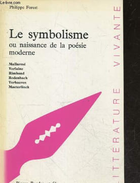 Le symbolisme ou naissance de la poesie moderne - Mallarme, verlaine, rimbaud, rodenbach, verhaeren, maeterlinck - Collection Litterature vivante. ...