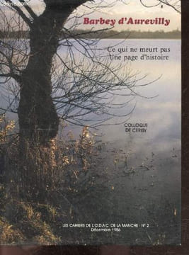 LES CAHIERS DE L'O.D.A.C. DE LA MANCHE N°2 decembre 1986 - Barbey d'Aurevilly - colloque de Cerisy, 25/27 octobre 1986 - ce qui ne meurt pas, une page ...