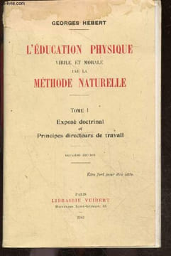 L'education physique, virile et morale par la Methode naturelle - Tome 1, expose doctrinal et principes directeurs de travail - 2e edition. HEBERT ...