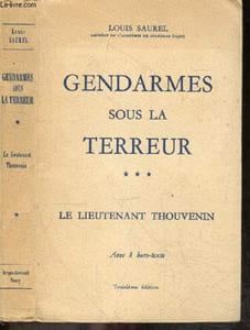 GENDARMES SOUS LA TERREUR - TOME 3 : LE LIEUTENANT THOUVENIN, premier commandant de la lieutenance de Toul (1791-1793) seul Toulois victime de la terreur - Biographie - avec 8 hors texte - 3e edition