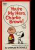 You're my hero, Charlie Brown - Selected cartoons fromPeanuts every sunday, vol. 2. CHARLES M. SCHULZ