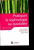 Pratiquer la sophrologie au quotidien - Une source de bien-etre pour tous - determinez votre moteur actuel- entrainez vous a vous detendre- trouver un ...