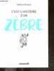 C'est l'histoire d'un zèbre - Personnalites atypiques, etre Haut potentiel, surdoué, hypersensible, intelligence multiple, sensibilite hors norme, se ...