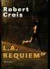 L.A. Requiem - roman. Robert Crais - Tezenas Hubert (traduction)