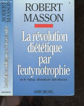 La revolution dietetique par l'eutynotrophie ou le reglage alimentaire individualise. Masson robert