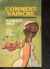 Comment vaincre - les barrieres du langage, un adversaire, les limitations humaines, sa propension a trop parler, les avions cloues au sol, vos ...