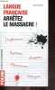 Langue fran&ccedil;aise, Arr&ecirc;tez le massacre ! - anglicisme, syntaxe, liaisons, pleonasmes, pataques. Jean Maillet