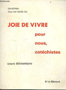 Joie de vivre pour nous, catechistes - Collection Telle est notre foi - cours elementaire - rencontre des parents, nos enfants nous posent des questions, nous voulons que nos enfants soient heureux a vivre a la maison/ a l'ecole/ avec les autres ...