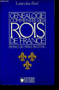 Genealogie commentee des rois de france - merovingiens, carolingiens, capetiens, valois, valois orleans, valois angouleme, bourbons