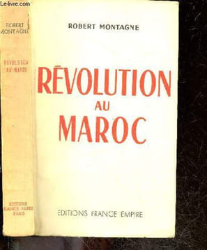 Revolution au Maroc / trois aspects du maroc (tribus, villes, makhzen) - trois hommes (lyautey, abd el krirn, sidi mohammed ben youssef) - reves et ...