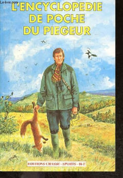 L'encyclopedie de poche du piegeur- legislation, reglementation, predateurs, l'a.b.c, boites & cages, pieges qui tuent, collet arretoir, pieges a ...