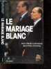 La mariage blanc, Mitterand/Chirac. Colombani jean-marie- Lhomeau jean yves