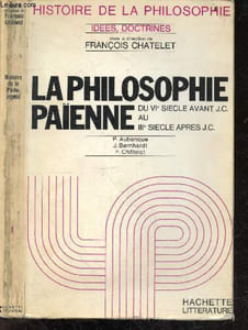 La philosophie paienne , du VIe siecle avant J.C. au IIIe siecle apres J.C. - Collection Idees, doctrines, Histoire de la philosophie N°1