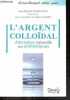 L'argent colloïdal - Alternative naturelle aux antibiotiques - Collection Naturellement votre avec .... Jean-Patrick Bonnardel- Burdin gilbert ...