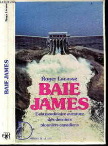 Baies james - l'extraordinaire aventure des derniers pionniers canadiens