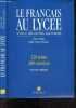 Le français au lycee - Manuel des etudes francaises - 120 textes, 300 exercices - langue, formes litteraires, exercices du bac, communication, ...