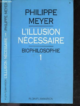 L'illusion necessaire - Biophilosophie 1 + envoi de l'auteur. Philippe Meyer