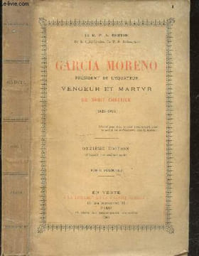 Garcia Moreno, president de l'equateur, vengeur et martyr du droit chretien (1821-1875) - Tome Premier - 11e edition - lettres episcopales, l'equateur ...