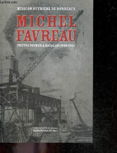 Michel favreau, prêtre docker à bacalan (1949-1951) - collection demain la veille - Mission ouvrière de bordeaux
