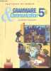 Grammaire & communication - 5e, premiere annee du cycle central - pratiques du francais. Georges molinie