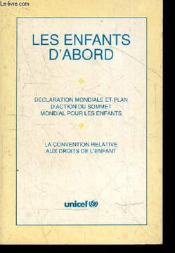 Les enfants d'abord - Declaration mondiale et plan d'action du sommet mondial pour les enfants - La convention relative aux droits de l'enfant. ...