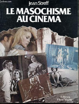 "Le masochisme au cinema - masochisme feminin / pueril / homosexuel / religieux/ des stars, automutilations, la fessee, folklore masochiste, la vamp, ...