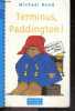 Terminus, Paddington ! Des 4 ans. BOND MICHAEL- LOBBAN JOHN