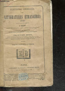 HISTOIRE ABREGEE DES LITTERATURES ETRANGERES ANCIENNES GRECQUE ET LATINE ET MODERNES- ITALIE, ESPAGNE, ANGLETERRE ET ALLEMAGNE A L'USAGE DES INSTITUTIONS ET AUTRES ETABLISSEMENTS D'INSTRUCTION PUBLIQUE - 5E EDITION REVUE ET CORRIGEE