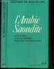 L'Arabie Saoudite, cite de dieu, cite des affaires, puissance internationale - Collection Politique d'aujourd'hui. GEORGES DE BOUTEILLER - LAOUST ...