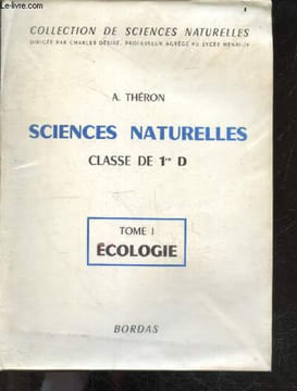 Sciences naturelles - classe de 1re D - Tome 1 : ecologie - Collection de sciences naturelles. THERON A. - CHARLES DESIRE
