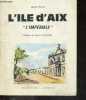 "L'ile d'Aix - "" L'Imperiale """. PRIVAT JEAN- Baron Coudein (preface)- Suire louis