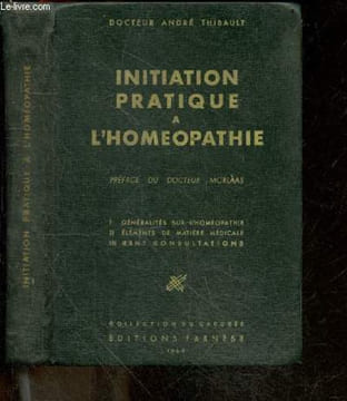 Initiation pratique a l'homeopathie - Collection du Caducée - generalites sur l'homeopathie, elements de matiere medicale, cent consultations. ...