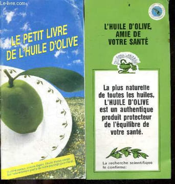 Le petit livre de l'huile d'olive, cuisine saveur et legere + L'huile d'olive amie de votre sante, la plus naturelle de toutes les huiles, authentique ...