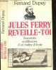 Jules ferry, réveille-toi : souvenirs et réflexions d'un maître d'école. DUPUY FERNAND