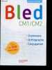 Bled CM1-CM2 - nouvelle edition - grammaire, orthographe, conjugaison - Plus de 500 exercices. BLED EDOUARD - BLED ODETTE- BERLION DANIEL