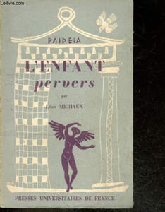 L'enfant pervers- Collection Paideia, bibliotheque pratique de psychologie et de psychopathologie de l'enfant- 3eme section: psychiatrie infantile - perversions instinctives constitutionnelles (type dupre), perversions instinctives acquises, reactions....