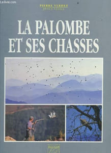 La palombe et ses chasses - histoire naturelle du pigeon ramier, histoire et phenomene de societe, la palombiere: le guide technique/ une journee a la palombiere, les cabanes, les pantieres: technique de chasse, le tir au vol, gastronomie a la palombiere