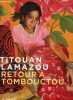 Retour à Tombouctou - Oeuvres, Textes et cartes. Titouan Lamazou