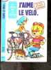 J'aime le velo - Avec Pierre, Pic & Martine - un livre amusant et pratique. LECAMPION FRANCOISE- PIERRE MAGNIN (dessins)